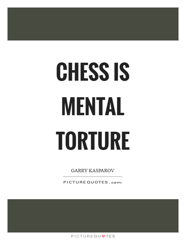 Chess is mental torture Picture Quote #1