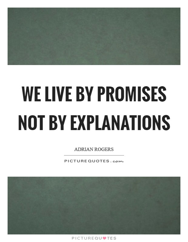 We live by promises not by explanations Picture Quote #1