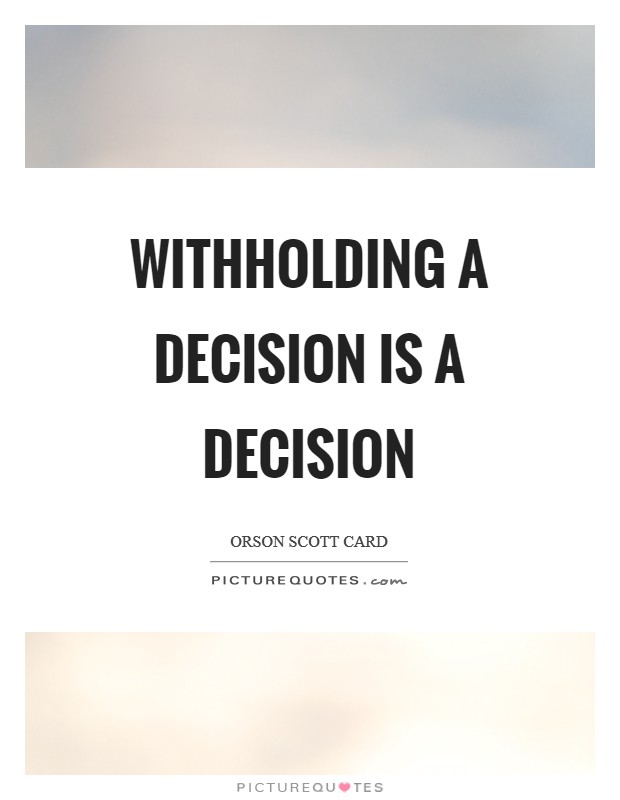 Withholding a decision is a decision Picture Quote #1