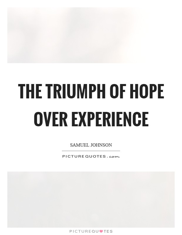 The triumph of hope over experience Picture Quote #1
