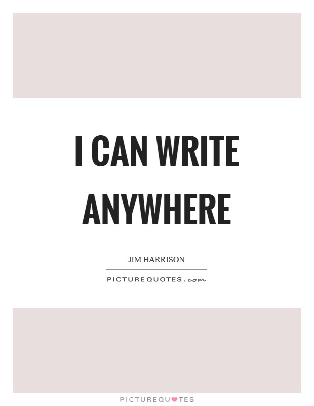 I can write anywhere Picture Quote #1