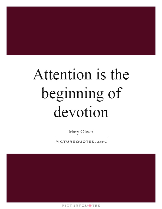 Attention is the beginning of devotion Picture Quote #1