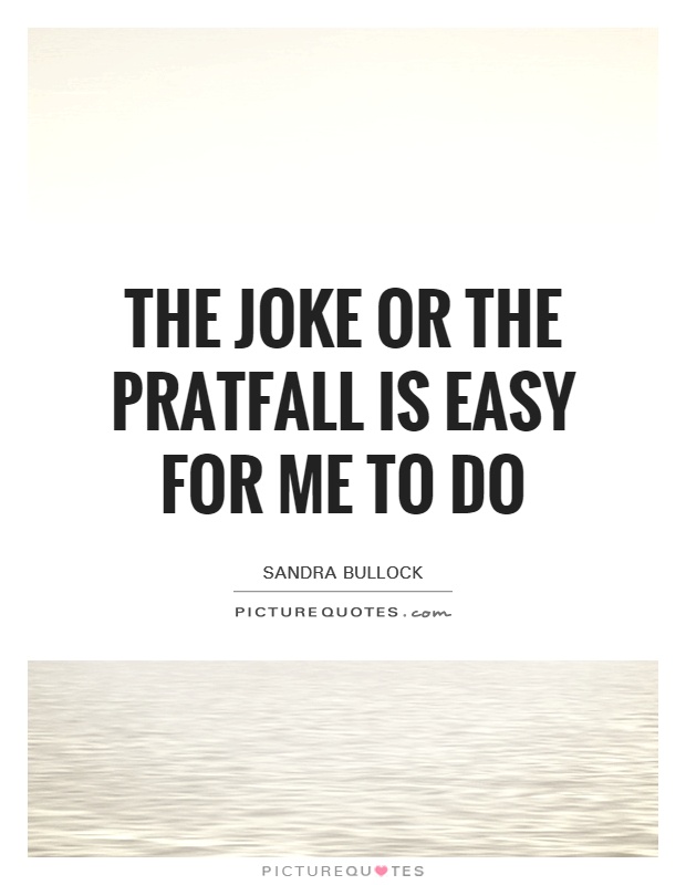 The joke or the pratfall is easy for me to do Picture Quote #1