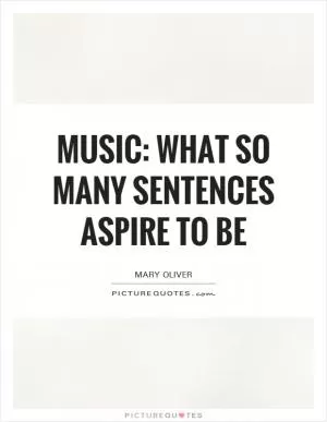 Music: what so many sentences aspire to be Picture Quote #1