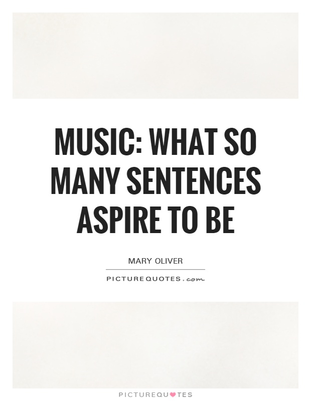 Music: what so many sentences aspire to be Picture Quote #1