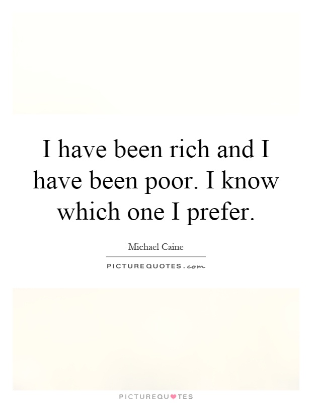 I have been rich and I have been poor. I know which one I prefer Picture Quote #1