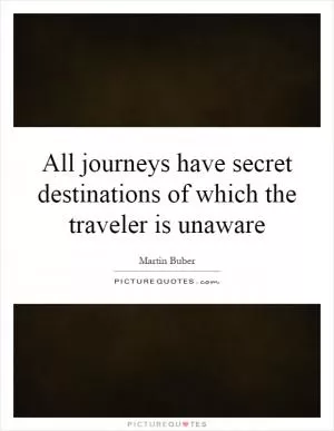 All journeys have secret destinations of which the traveler is unaware Picture Quote #1
