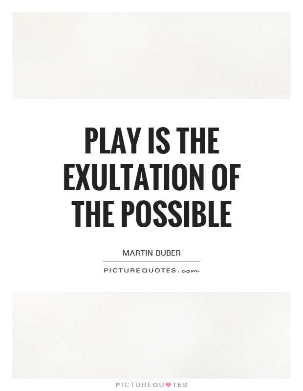 Play is the exultation of the possible Picture Quote #1