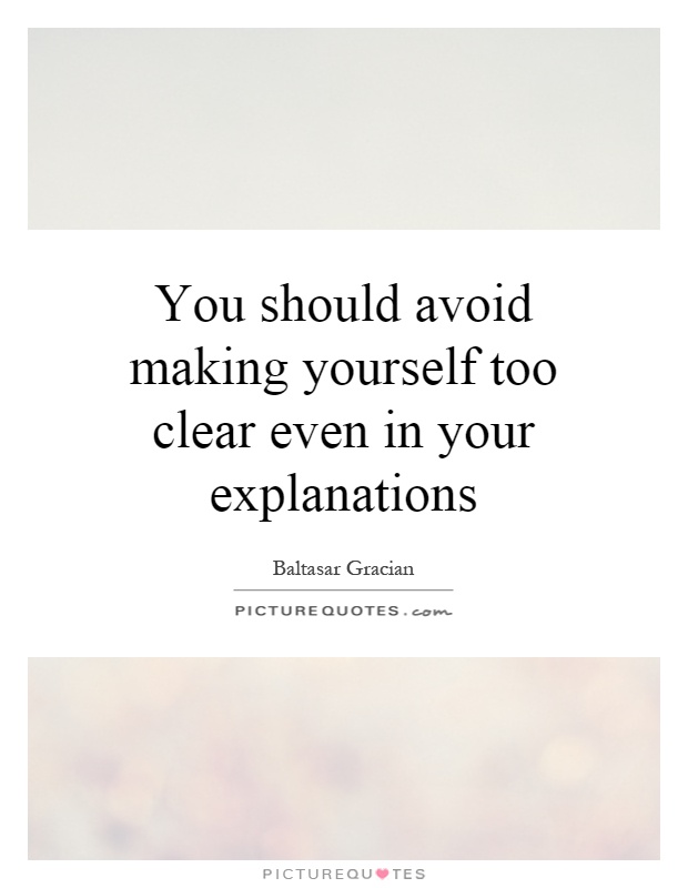 You should avoid making yourself too clear even in your explanations Picture Quote #1