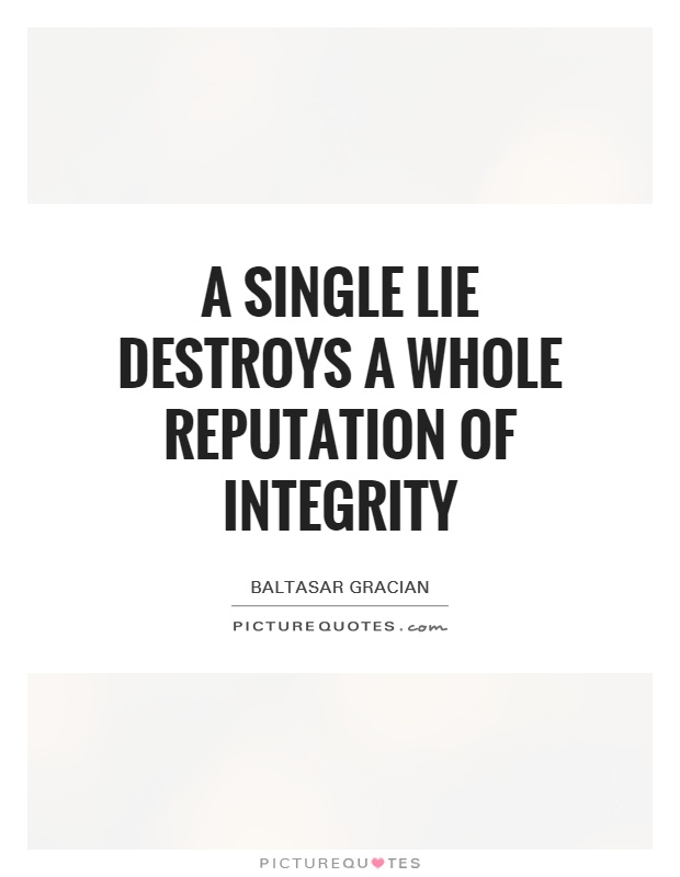 A single lie destroys a whole reputation of integrity Picture Quote #1