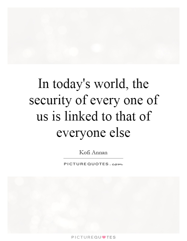 In today's world, the security of every one of us is linked to that of everyone else Picture Quote #1