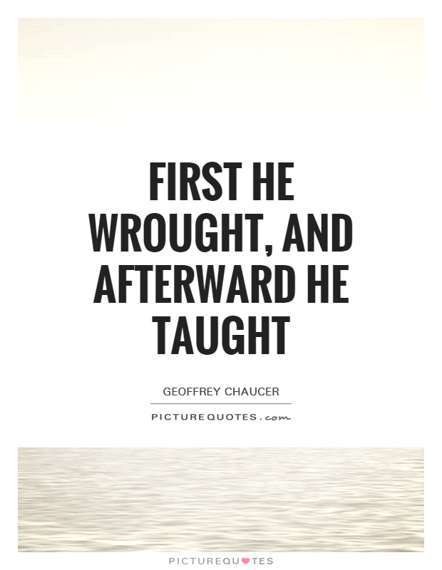 First he wrought, and afterward he taught Picture Quote #1