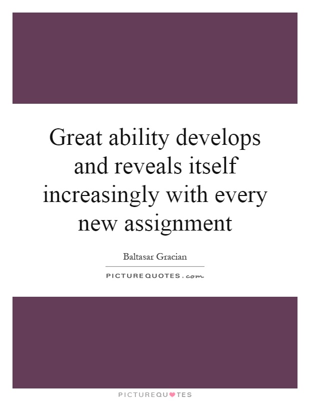 Great ability develops and reveals itself increasingly with every new assignment Picture Quote #1