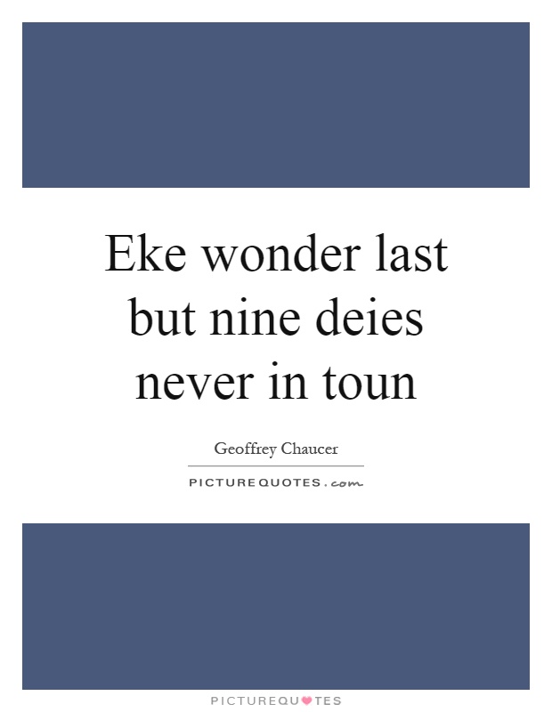 Eke wonder last but nine deies never in toun Picture Quote #1