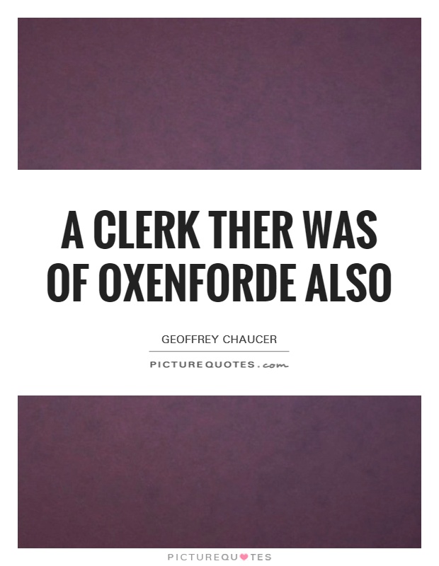 A Clerk ther was of Oxenforde also Picture Quote #1