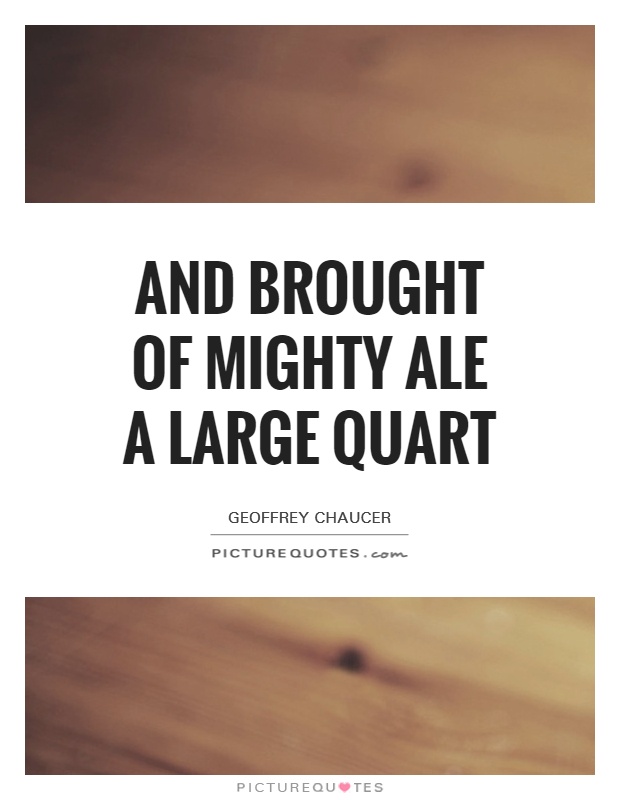 And brought of mighty ale a large quart Picture Quote #1