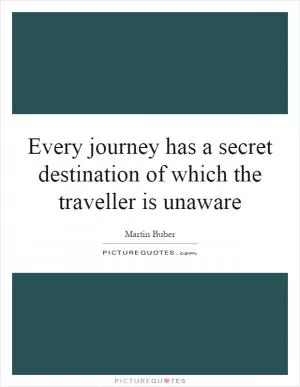 Every journey has a secret destination of which the traveller is unaware Picture Quote #1