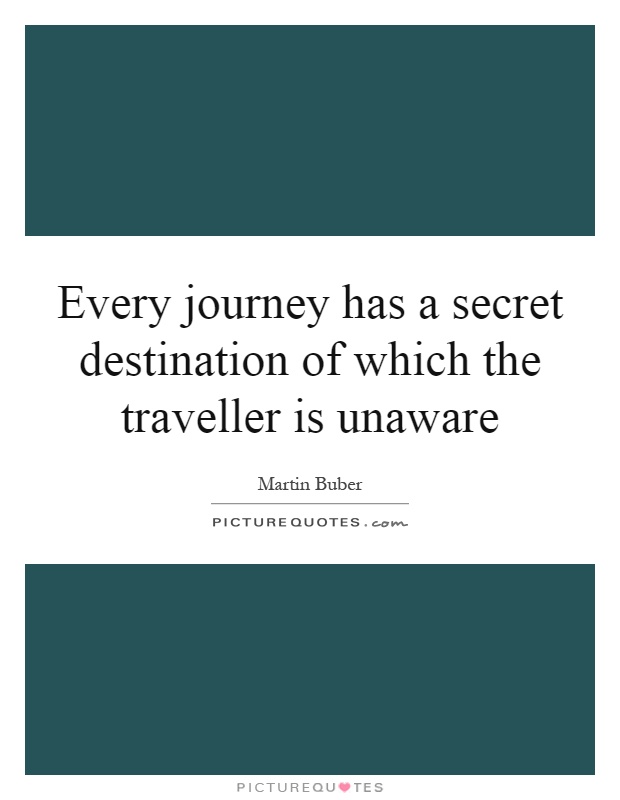 Every journey has a secret destination of which the traveller is unaware Picture Quote #1