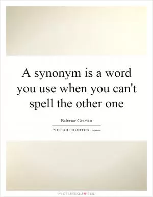 A synonym is a word you use when you can't spell the other one Picture Quote #1