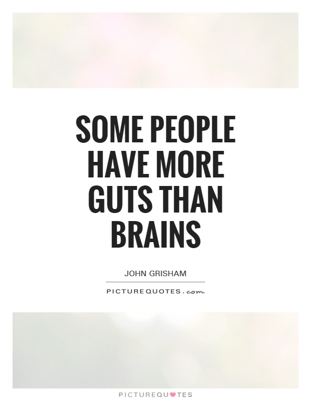 Some people have more guts than brains Picture Quote #1
