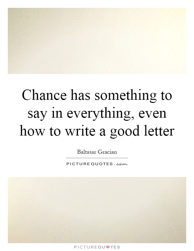 Chance has something to say in everything, even how to write a good letter Picture Quote #1