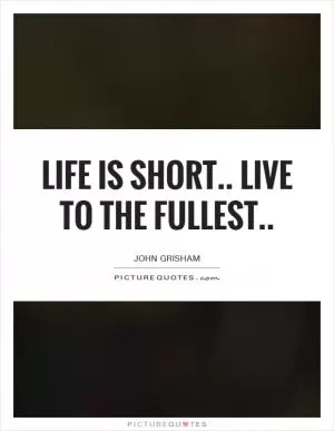 Life is short.. Live to the fullest Picture Quote #1