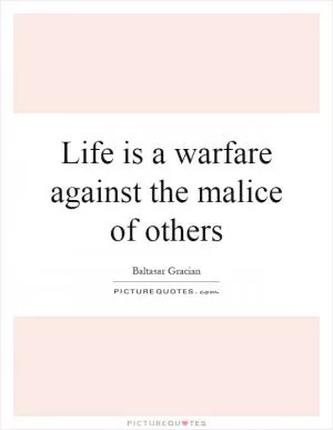 Life is a warfare against the malice of others Picture Quote #1