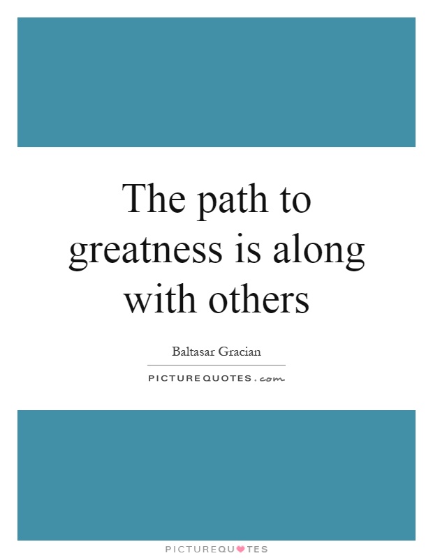 The path to greatness is along with others Picture Quote #1