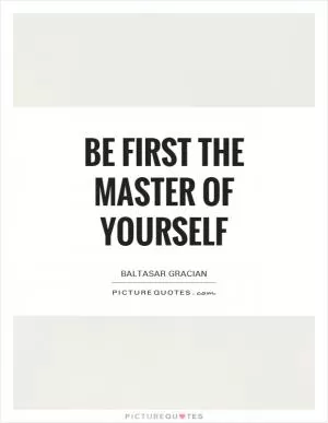 Be first the master of yourself Picture Quote #1