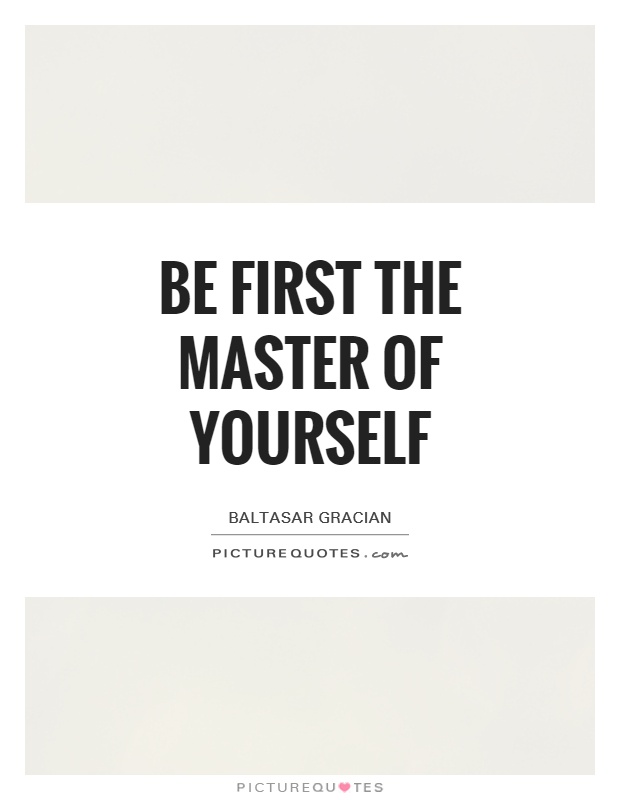 Be first the master of yourself Picture Quote #1