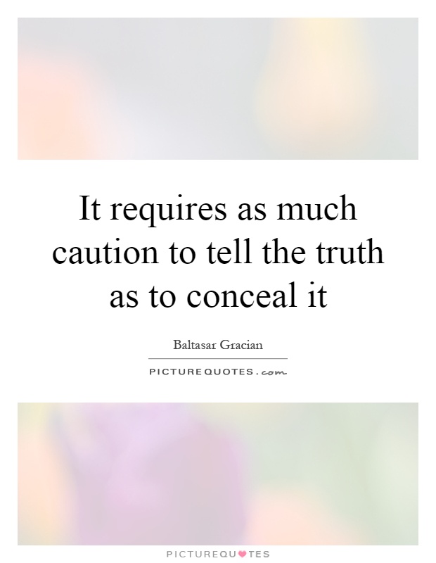 It requires as much caution to tell the truth as to conceal it Picture Quote #1