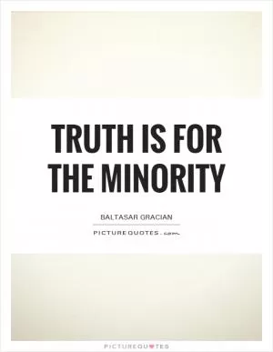 Truth is for the minority Picture Quote #1