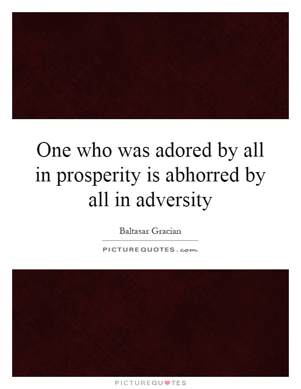 One who was adored by all in prosperity is abhorred by all in adversity Picture Quote #1