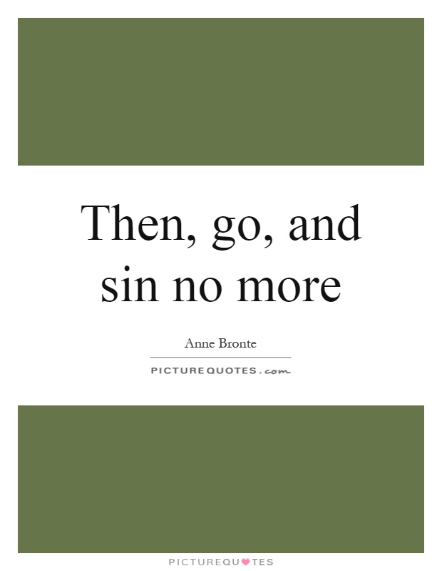 Then, go, and sin no more Picture Quote #1