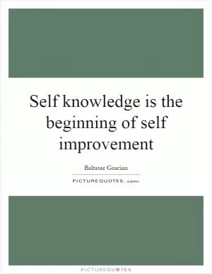 Self knowledge is the beginning of self improvement Picture Quote #1