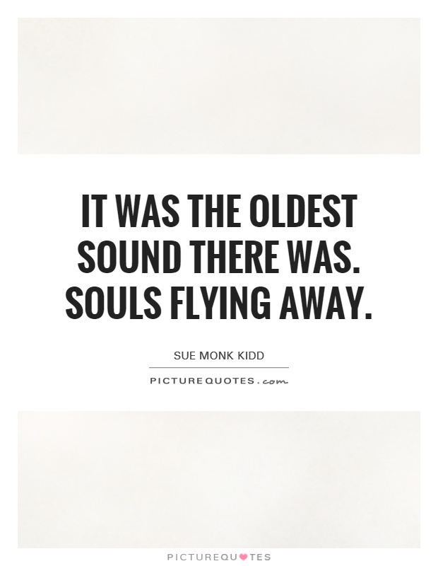 It was the oldest sound there was. Souls flying away Picture Quote #1