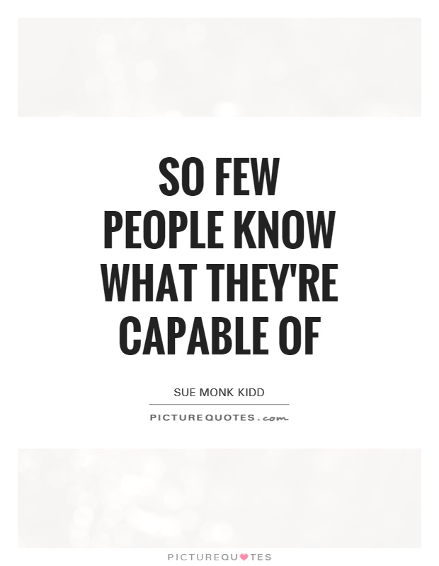 So few people know what they're capable of Picture Quote #1