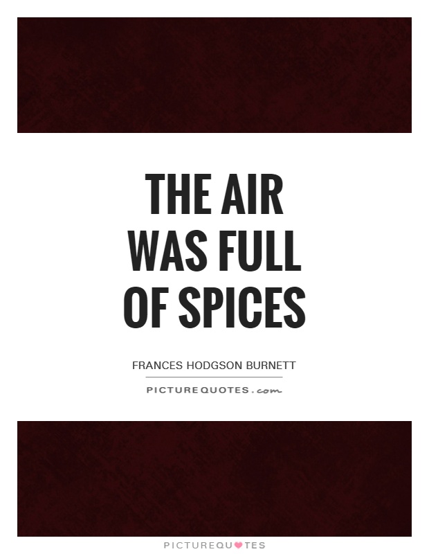 The air was full of spices Picture Quote #1