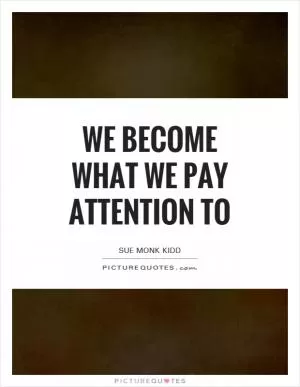 We become what we pay attention to Picture Quote #1