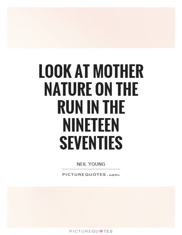 Look at Mother Nature on the run In the nineteen seventies Picture Quote #1