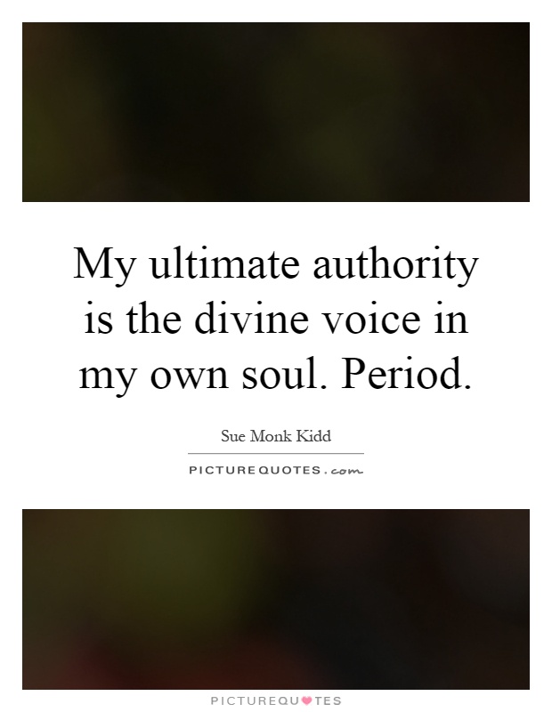 My ultimate authority is the divine voice in my own soul. Period Picture Quote #1