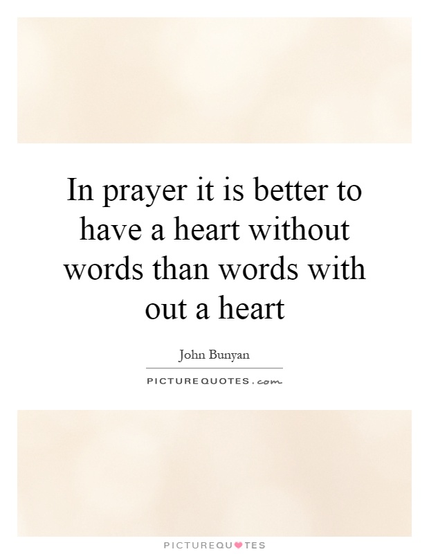 In prayer it is better to have a heart without words than words with out a heart Picture Quote #1