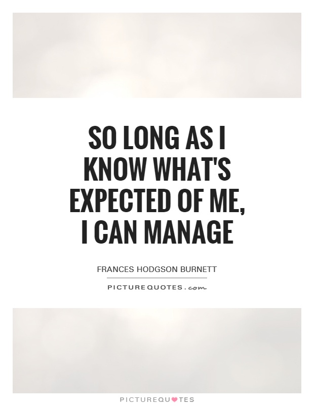 So long as I know what's expected of me, I can manage Picture Quote #1