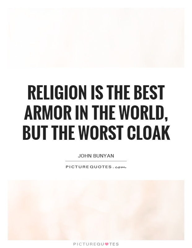 Religion is the best armor in the world, but the worst cloak Picture Quote #1