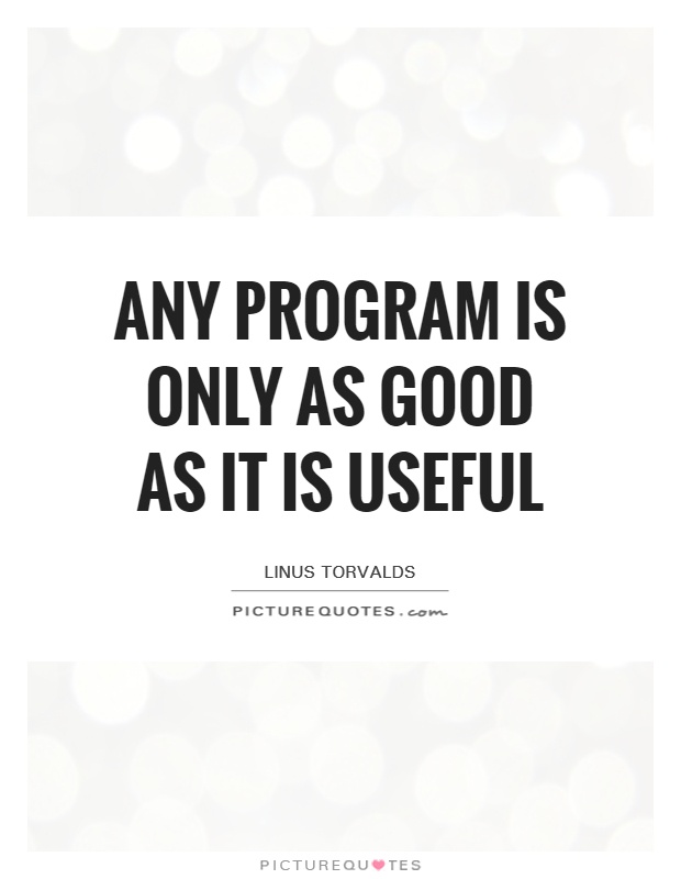Any program is only as good as it is useful Picture Quote #1
