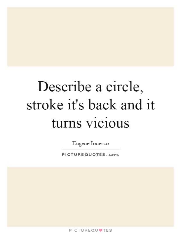 Describe a circle, stroke it's back and it turns vicious Picture Quote #1