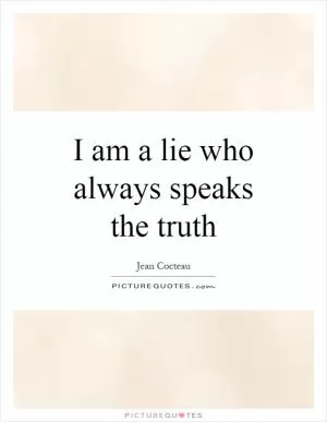 I am a lie who always speaks the truth Picture Quote #1