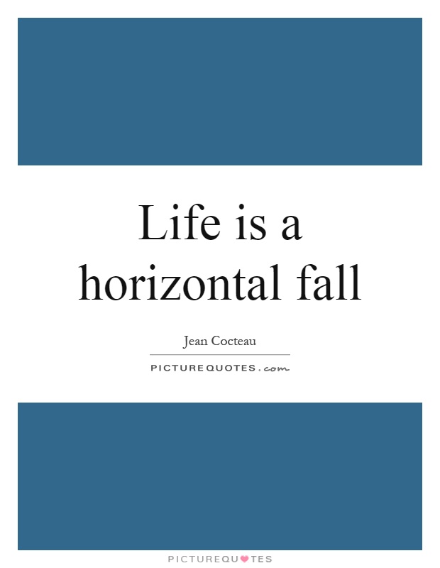 Life is a horizontal fall Picture Quote #1