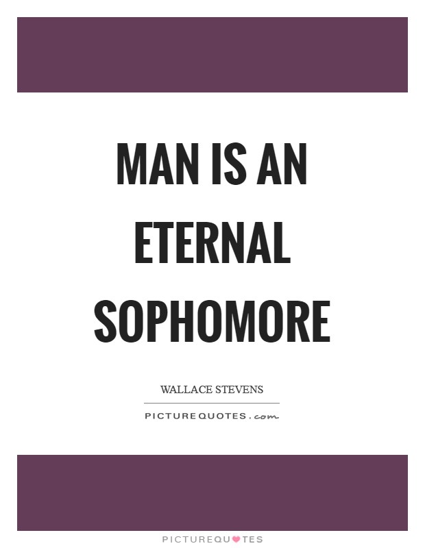 Man is an eternal sophomore Picture Quote #1