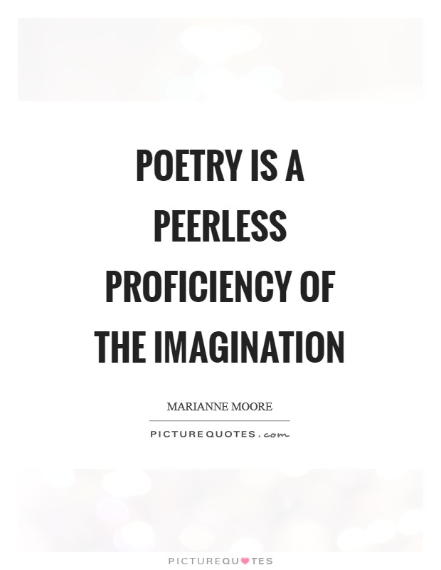 Poetry is a peerless proficiency of the imagination Picture Quote #1